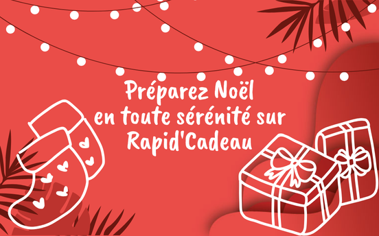 Préparez Noël en toute sérénité sur Rapid'Cadeau